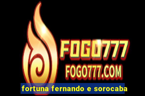 fortuna fernando e sorocaba