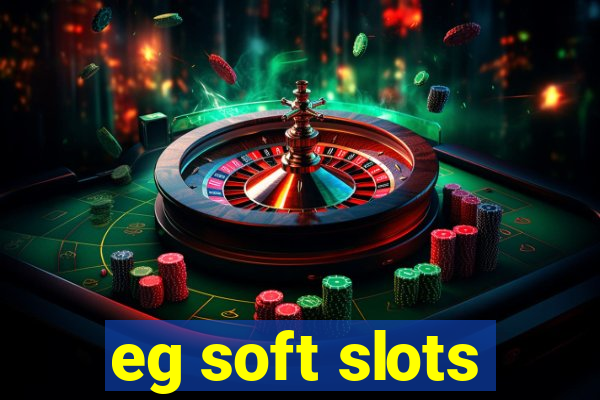 eg soft slots