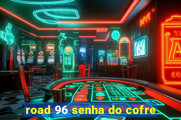 road 96 senha do cofre