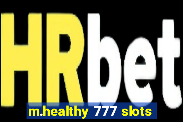 m.healthy 777 slots