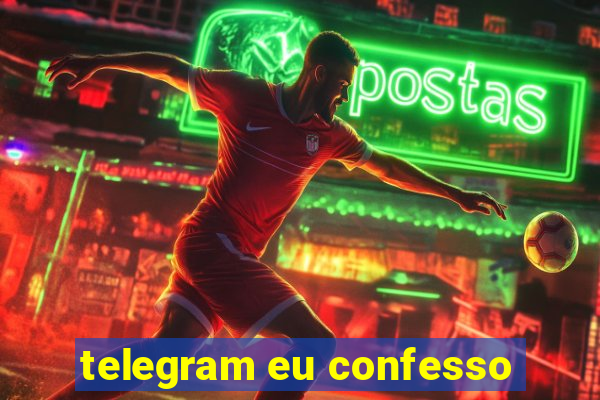 telegram eu confesso