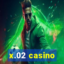 x.02 casino