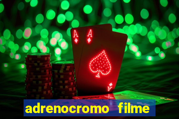 adrenocromo filme onde assistir