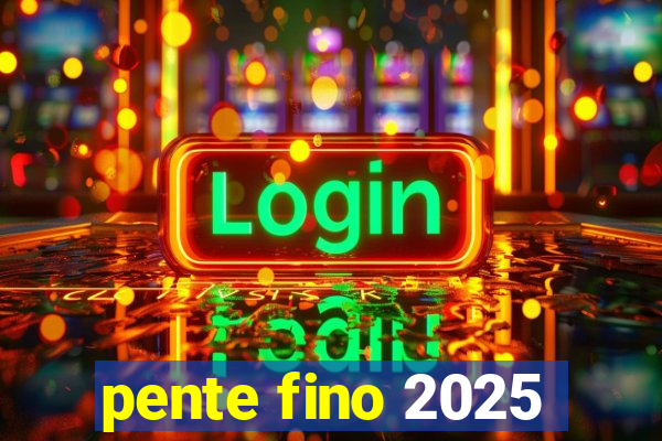 pente fino 2025