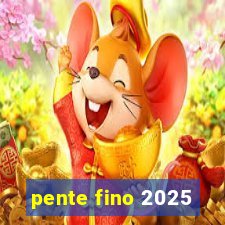 pente fino 2025