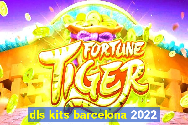 dls kits barcelona 2022