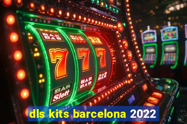 dls kits barcelona 2022