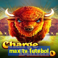 max tv futebol