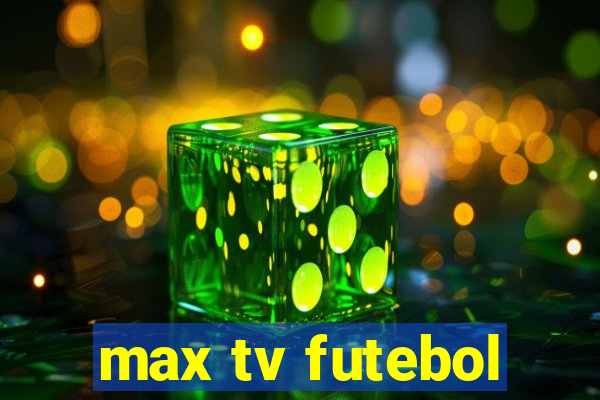 max tv futebol