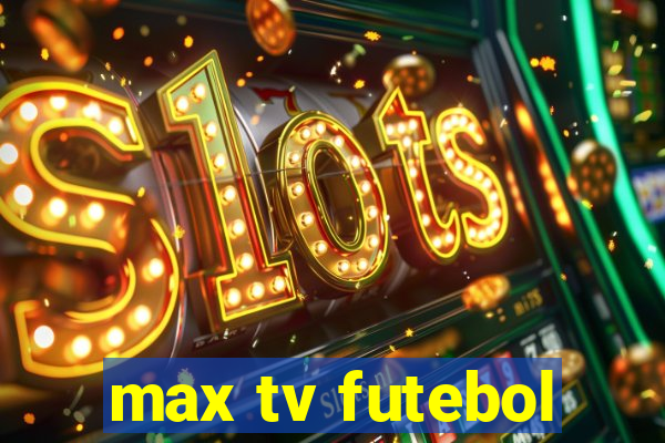 max tv futebol