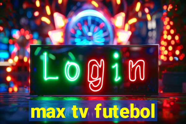 max tv futebol