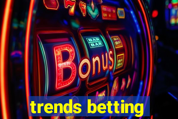 trends betting