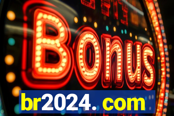 br2024. com