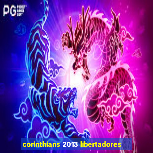 corinthians 2013 libertadores