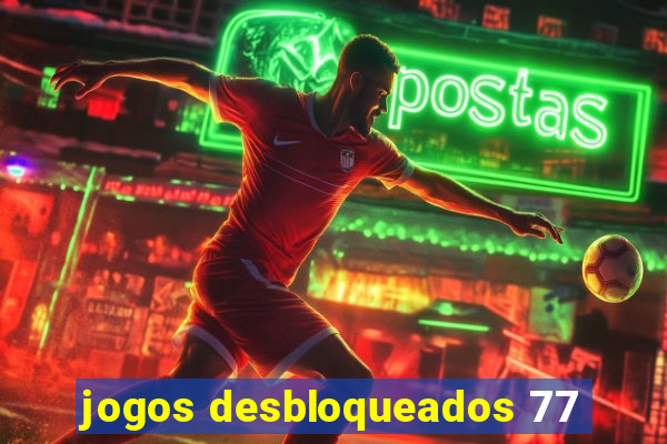 jogos desbloqueados 77