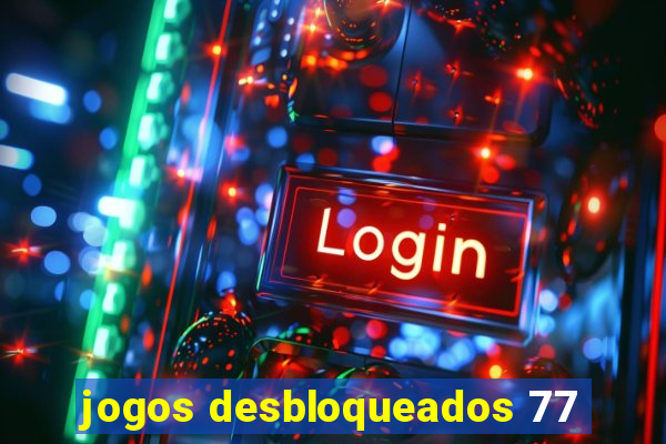 jogos desbloqueados 77