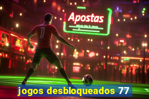 jogos desbloqueados 77