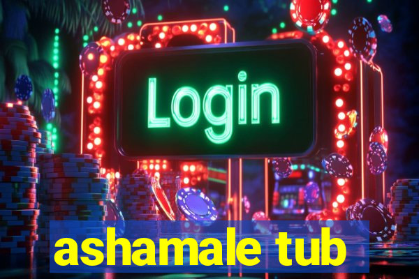 ashamale tub