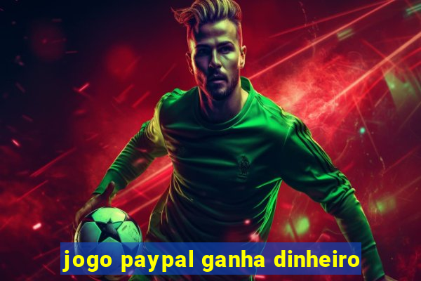 jogo paypal ganha dinheiro