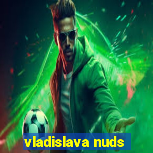 vladislava nuds