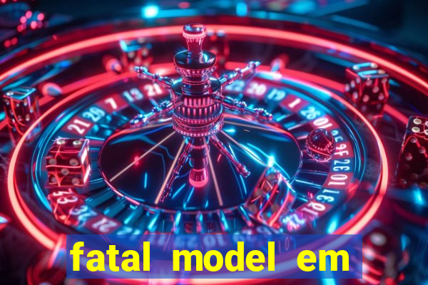 fatal model em eunapolis bahia