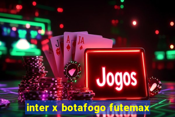 inter x botafogo futemax