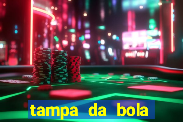 tampa da bola futebol ao vivo hoje