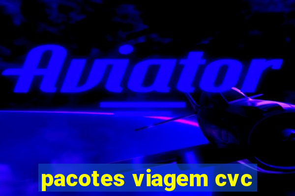 pacotes viagem cvc