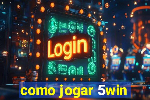 como jogar 5win