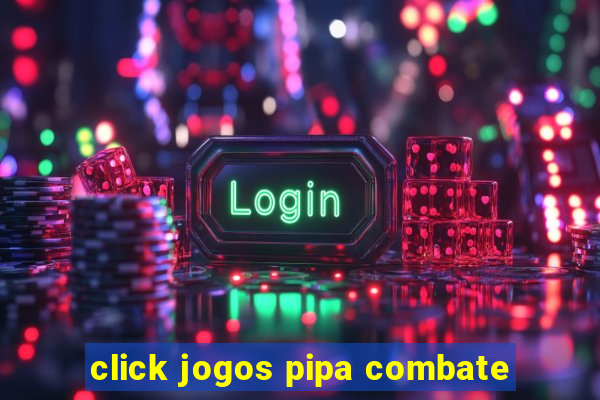 click jogos pipa combate