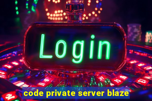 code private server blaze