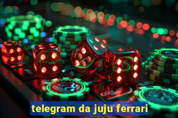 telegram da juju ferrari