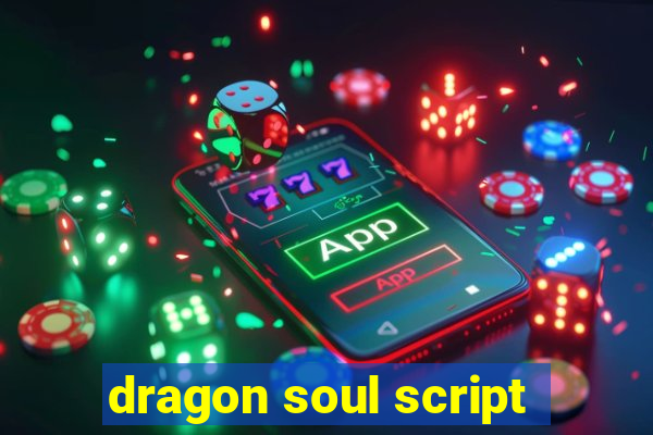 dragon soul script