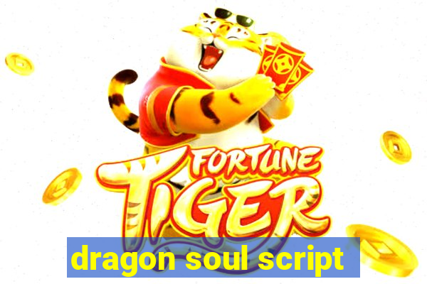 dragon soul script