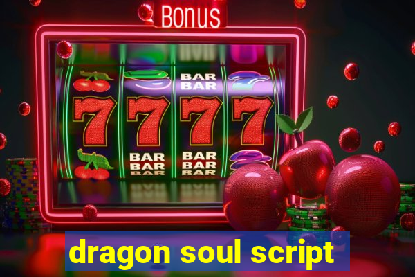 dragon soul script