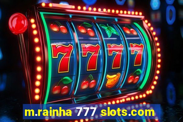 m.rainha 777 slots.com