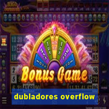 dubladores overflow