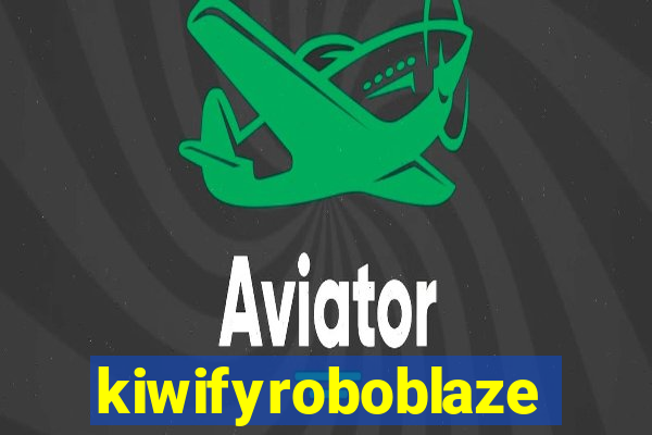 kiwifyroboblaze