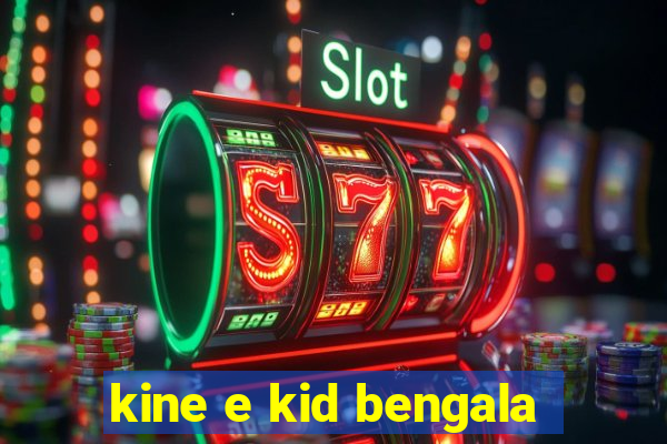 kine e kid bengala