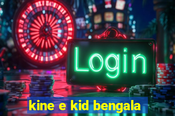 kine e kid bengala