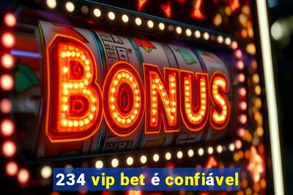 234 vip bet é confiável