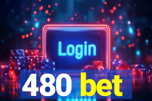 480 bet