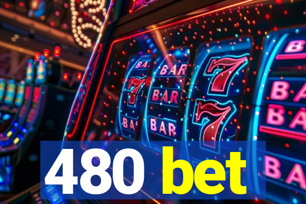 480 bet