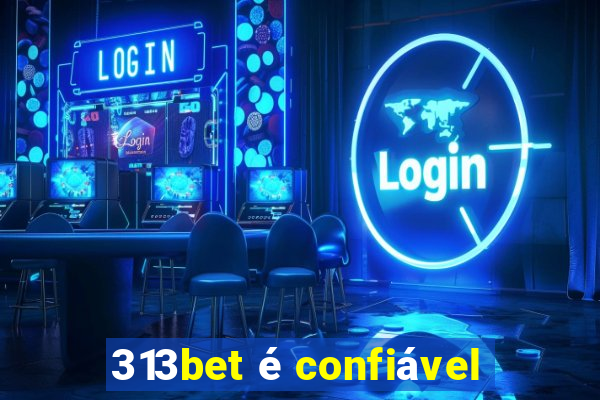 313bet é confiável