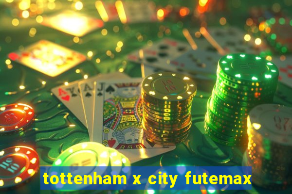 tottenham x city futemax