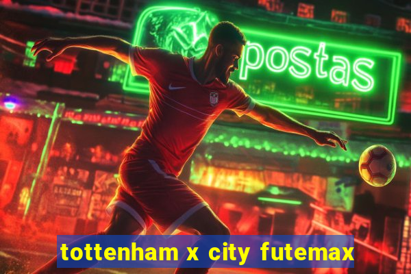 tottenham x city futemax