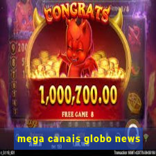 mega canais globo news