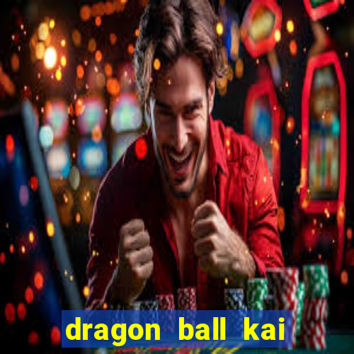 dragon ball kai dublado online