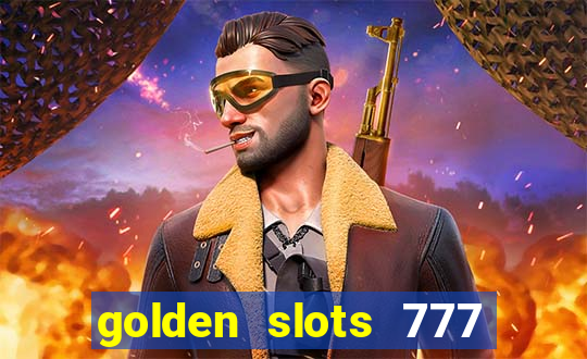 golden slots 777 paga mesmo