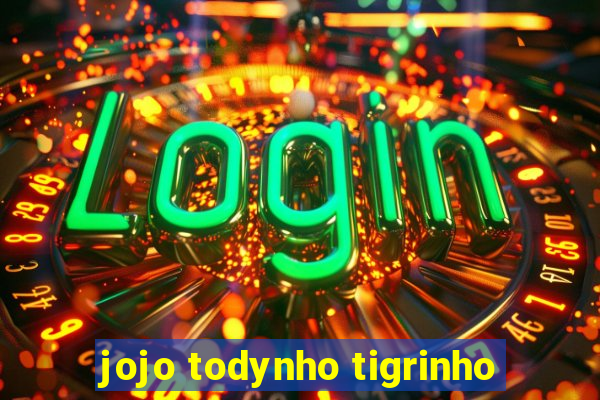 jojo todynho tigrinho